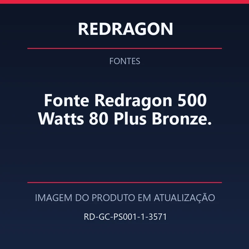 Foto em atualização para Fonte Redragon 500 Watts 80 Plus Bronze.